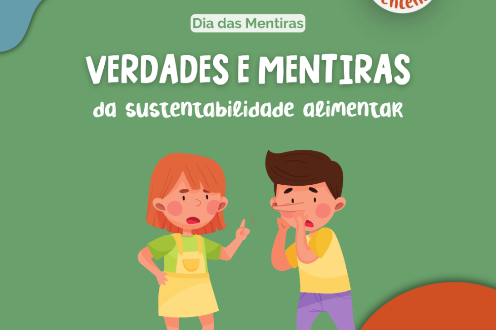 Dia das Mentiras: Verdades e Mentiras da Sustentabilidade Alimentar 